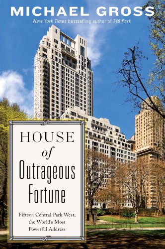 cover image House of Outrageous Fortune: Fifteen Central Park West, the World’s Most Powerful Address