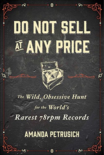 cover image Do Not Sell at Any Price: The Wild, Obsessive Hunt for the World’s Rarest 78rpm Records