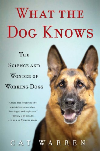 cover image What the Dog Knows: The Science and Wonder of Working Dogs