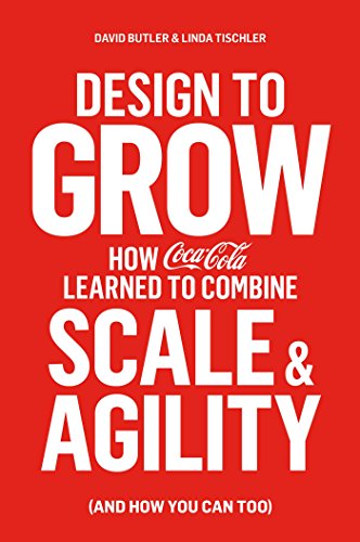 cover image Design to Grow: How Coca-Cola Learned to Combine Scale & Agility (and How You Can Too)