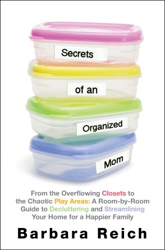 cover image Secrets of an Organized Mom—From the Overflowing Closets to the Chaotic Play Areas: 
A Room-by-Room Guide to Decluttering and Streamlining Your Home for a Happier Family