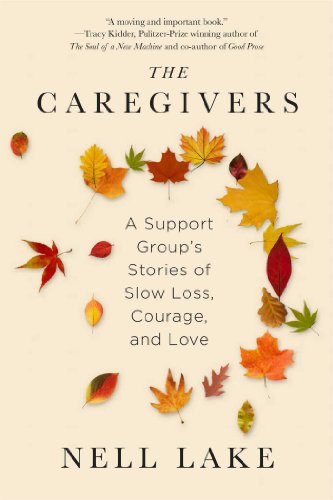 cover image The Caregivers: A Support Group’s Stories of Slow Loss, Courage, and Love
