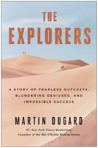 cover image The Explorers: A Story of Fearless Outcasts, Blundering Geniuses, and Impossible Success