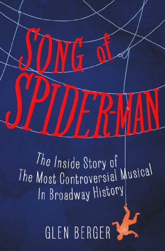 cover image Song of Spider-man: The Inside Story of the Most Controversial Musical in Broadway History