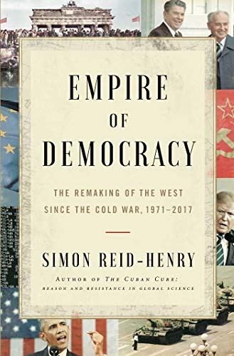 cover image Empire of Democracy: The Remaking of the West Since the Cold War