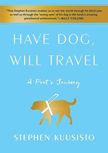 cover image Have Dog, Will Travel: A Poet’s Journey with an Exceptional Labrador