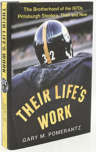 cover image Their Life’s Work: 
The Brotherhood of the 1970s Pittsburgh Steelers, Then and Now