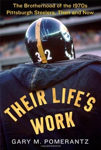 Their Life’s Work: The Brotherhood of the 1970s Pittsburgh Steelers