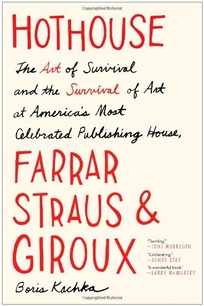 Hothouse: The Art of Survival and the Survival of Art at America’s Most Celebrated Publishing House