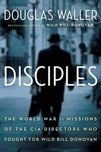 cover image Disciples: The World War II Missions of the CIA Directors Who Fought for Wild Bill Donovan
