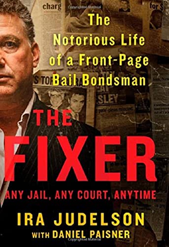 cover image The Fixer: The Notorious Life of a Front-Page Bail Bondsman