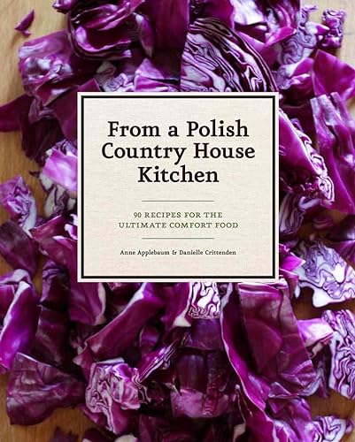 cover image From a Polish Country House Kitchen: 90 Recipes for the Ultimate Comfort Food