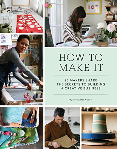 cover image How to Make It: 25 Makers Share the Secrets to Building a Creative Business