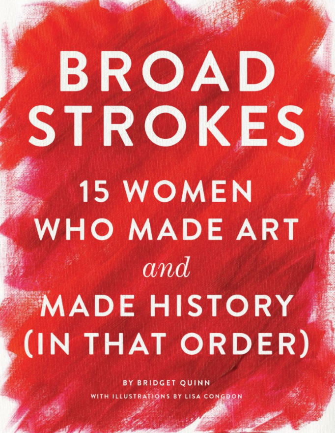 cover image Broad Strokes: 15 Women Who Made Art and Made History in That Order