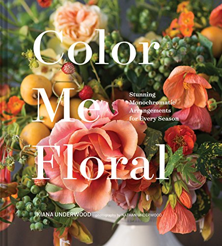 cover image Color Me Floral: Stunning Monochromatic Arrangements for Every Season