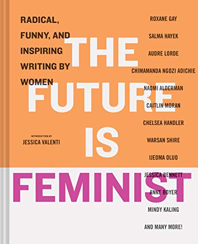 cover image The Future Is Feminist: Radical, Funny, and Inspiring Writing by Women