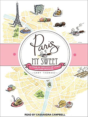 cover image Paris, My Sweet: A Year in the City of Light (and Dark Chocolate)