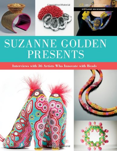 cover image Suzanne Golden Presents: Interviews with 36 Artists Who Innovate With Beads