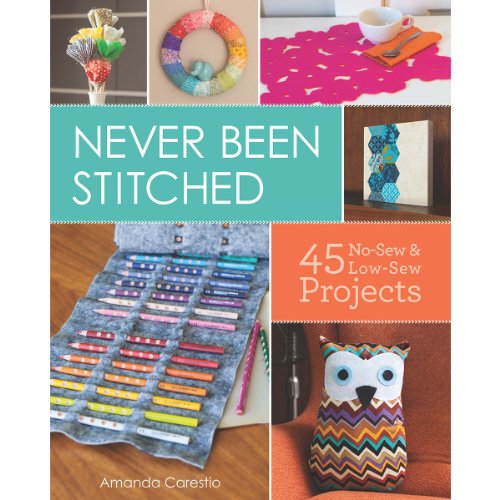 cover image Never Been Stitched: 45 No-Sew & Low-Sew Projects