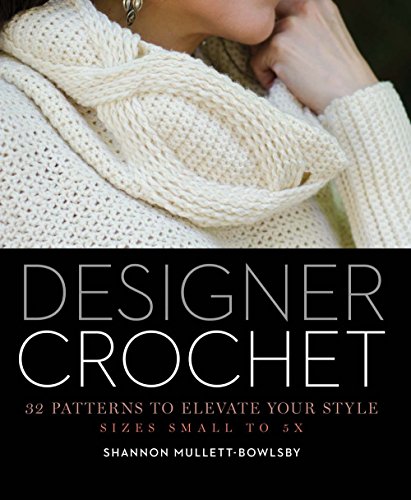 cover image Designer Crochet: 32 Patterns to Elevate Your Style, Sizes Small to 5X