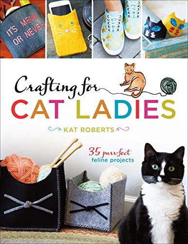 cover image Crafting for Cat Ladies: 35 Purrfect Feline Projects