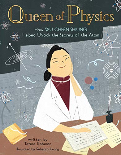 cover image Queen of Physics: How Wu Chien Shiung Helped Unlock the Secrets of the Atom