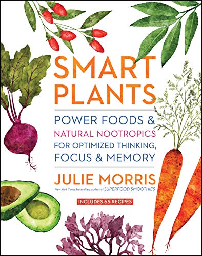 cover image Smart Plants: Power Foods & Natural Nootropics for Optimized Thinking, Focus & Memory