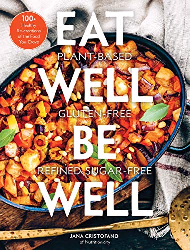 cover image Eat Well, Be Well: 100+ Healthy Re-Creations of the Food You Crave