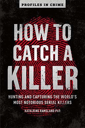 cover image How to Catch a Killer: Hunting and Capturing the World’s Most Notorious Serial Killers