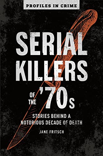 cover image Serial Killers of the ’70s: Behind a Notorious Decade of Death