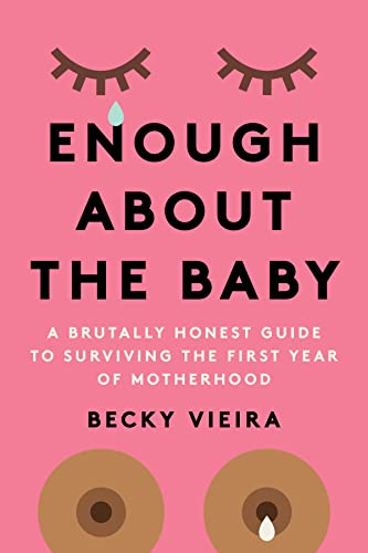 cover image Enough About the Baby: A Brutally Honest Guide to Surviving the First Year of Motherhood