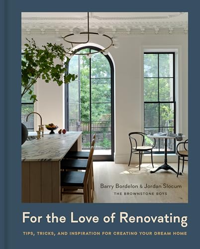 cover image For the Love of Renovating: Tips, Tricks, and Inspiration for Creating Your Dream Home