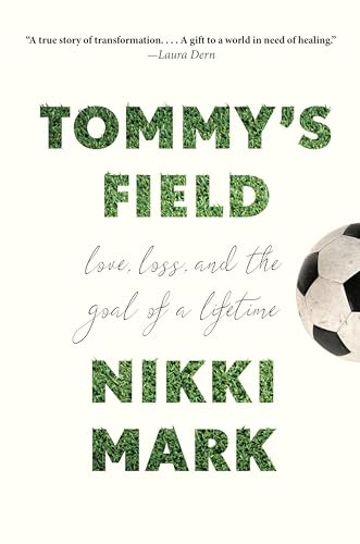 cover image Tommy’s Field: Love, Loss, and the Goal of a Lifetime