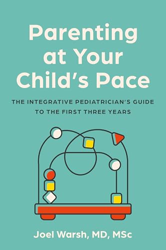 cover image Parenting at Your Child’s Pace: The Integrative Pediatrician’s Guide to the First Three Years