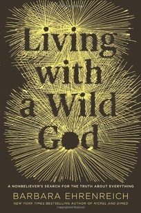 Living with a Wild God: A Nonbeliever’s Search for the Truth About Everything