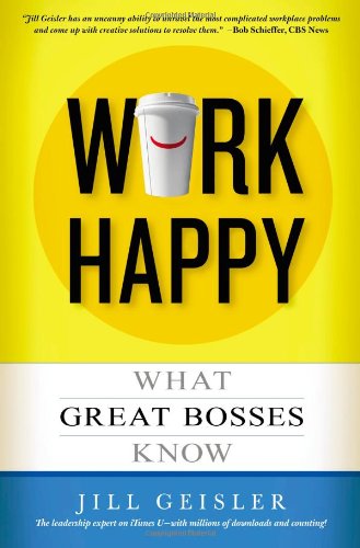 cover image Work Happy: 
What Great Bosses Know