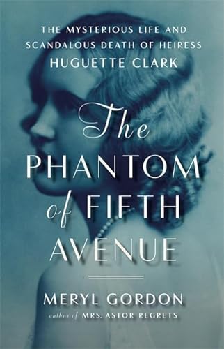 cover image The Phantom of Fifth Avenue: The Mysterious Life and Scandalous Death of Heiress Huguette Clark