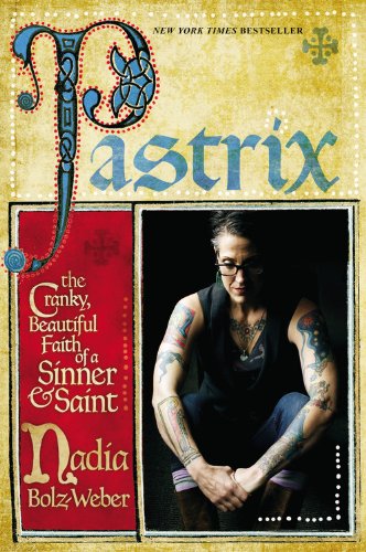 cover image Pastrix: The Cranky, Beautiful Faith of a Sinner & Saint