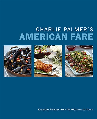 cover image Charlie Palmer’s American Fare: Everyday Recipes from My Kitchen to Yours