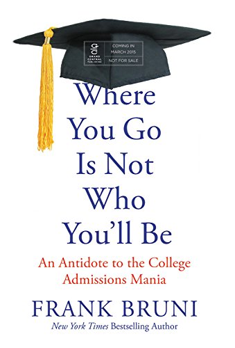 cover image Where You Go Is Not Who You'll Be: An Antidote to the College Admissions Mania