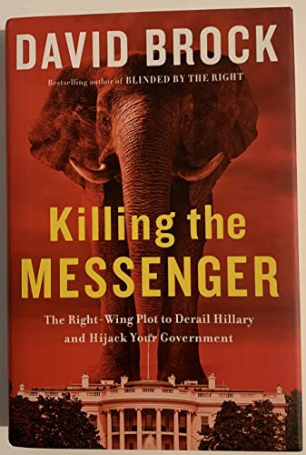 cover image Killing the Messenger: The Right-Wing Plot to Derail Hillary and Hijack Your Government