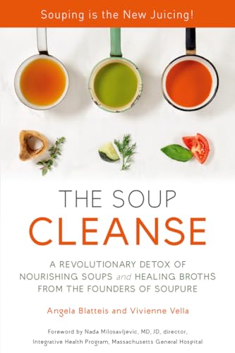cover image The Soup Cleanse: A Revolutionary Detox of Nourishing Soups and Healing Broths from the Founders of Soupure