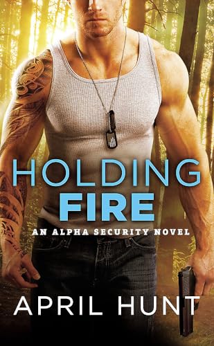 cover image Holding Fire: An Alpha Security Novel, Book 2