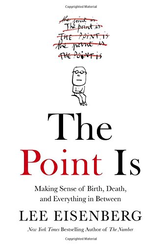 cover image The Point Is: Making Sense of Birth, Death, and Everything in Between