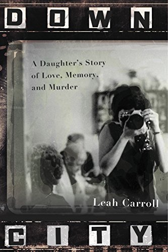 cover image Down City: A Daughter's Story of Love, Memory, and Murder