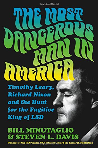 cover image The Most Dangerous Man in America: Timothy Leary, Richard Nixon, and the Hunt for the Fugitive King of LSD