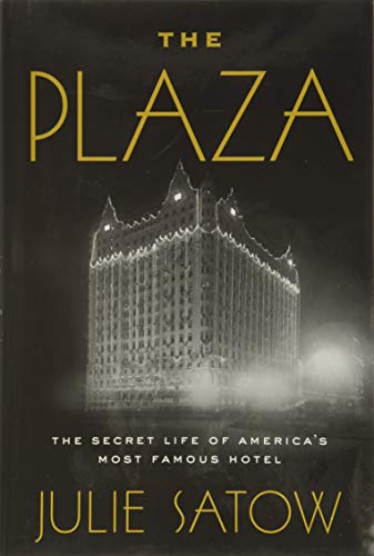 cover image The Plaza: The Secret Life of America’s Most Famous Hotel