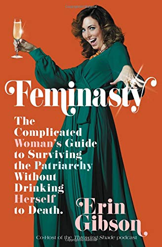 cover image Feminasty: The Complicated Woman’s Guide to Surviving the Patriarchy Without Drinking Herself to Death