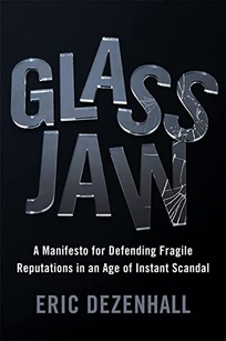 Glass Jaw: A Manifesto for Defending Fragile Reputations in the Age of Instant Scandal