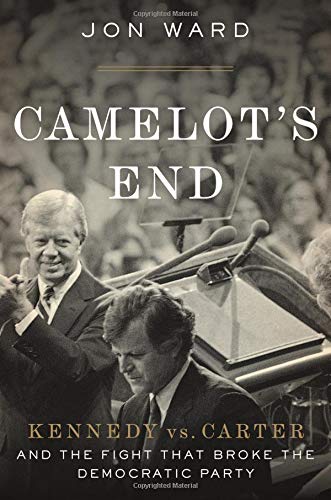 cover image Camelot’s End: Kennedy vs. Carter and the Fight That Broke the Democratic Party